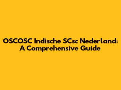 OSCOSC Indische SCsc Nederland: A Comprehensive Guide