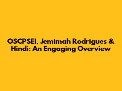 OSCPSEI, Jemimah Rodrigues & Hindi: An Engaging Overview