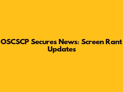 OSCSCP Secures News: Screen Rant Updates