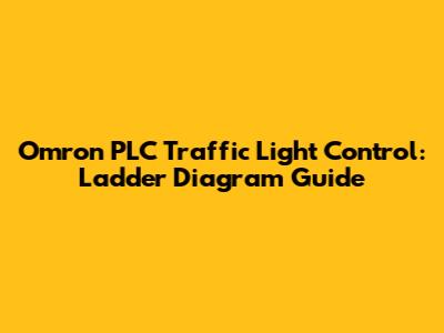 Omron PLC Traffic Light Control: Ladder Diagram Guide