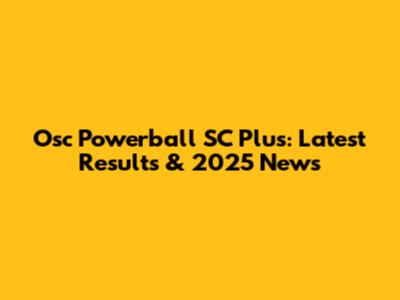 Osc Powerball SC Plus: Latest Results & 2025 News