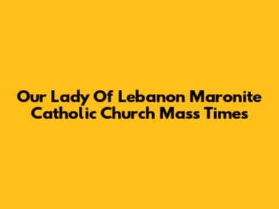 Our Lady Of Lebanon Maronite Catholic Church Mass Times