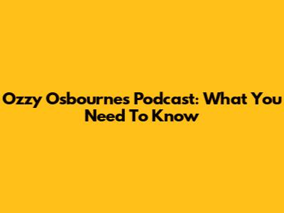 Ozzy Osbourne's Podcast: What You Need To Know