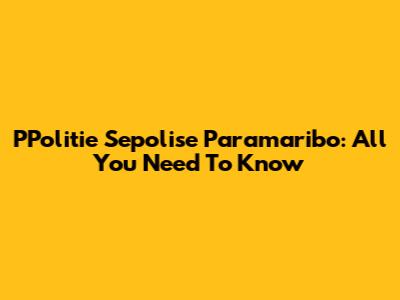 PPolitie Sepolise Paramaribo: All You Need To Know