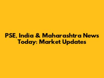 PSE, India & Maharashtra News Today: Market Updates
