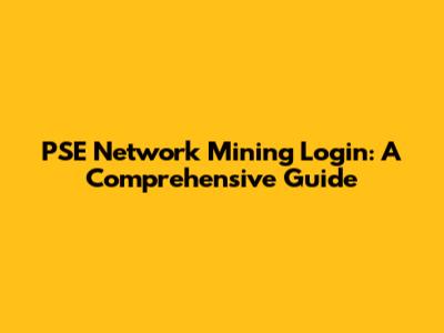 PSE Network Mining Login: A Comprehensive Guide