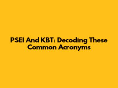 PSEI And KBT: Decoding These Common Acronyms