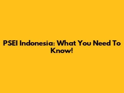 PSEI Indonesia: What You Need To Know!