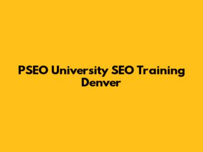 PSEO University SEO Training Denver