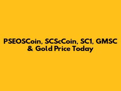 PSEOSCoin, SCScCoin, SC1, GMSC & Gold Price Today