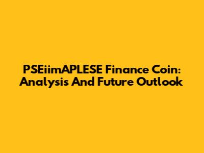 PSEiimAPLESE Finance Coin: Analysis And Future Outlook