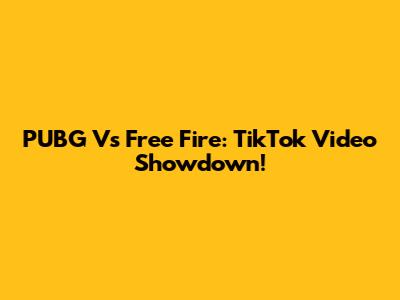PUBG Vs Free Fire: TikTok Video Showdown!