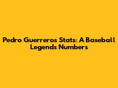 Pedro Guerrero's Stats: A Baseball Legend's Numbers