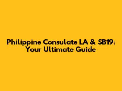 Philippine Consulate LA & SB19: Your Ultimate Guide