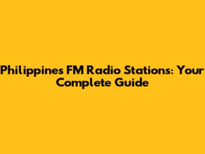 Philippines FM Radio Stations: Your Complete Guide