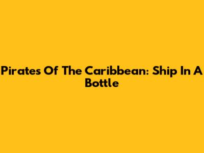 Pirates Of The Caribbean: Ship In A Bottle