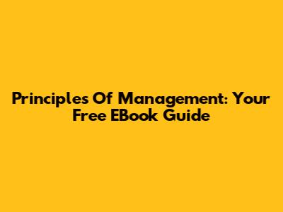Principles Of Management: Your Free EBook Guide
