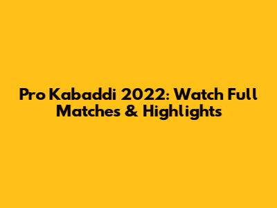 Pro Kabaddi 2022: Watch Full Matches & Highlights