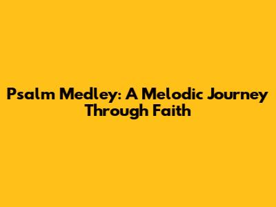 Psalm Medley: A Melodic Journey Through Faith