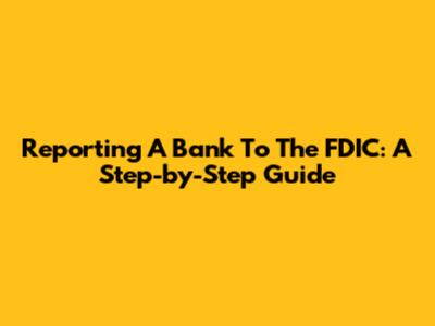 Reporting A Bank To The FDIC: A Step-by-Step Guide