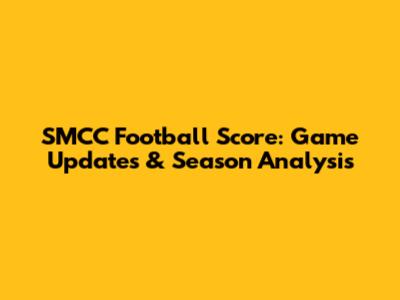 SMCC Football Score: Game Updates & Season Analysis