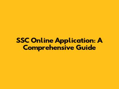 SSC Online Application: A Comprehensive Guide