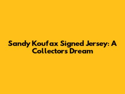 Sandy Koufax Signed Jersey: A Collector's Dream
