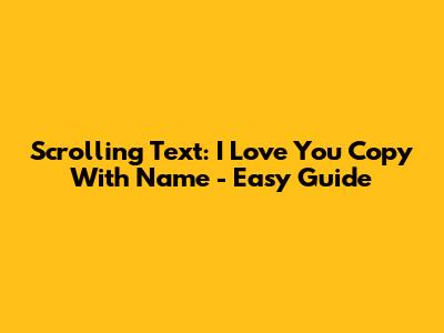Scrolling Text: I Love You Copy With Name - Easy Guide