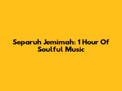 Separuh Jemimah: 1 Hour Of Soulful Music