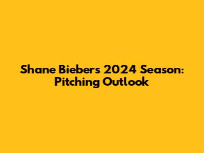 Shane Bieber's 2024 Season: Pitching Outlook