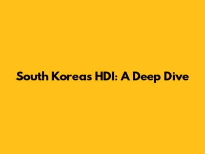 South Korea's HDI: A Deep Dive