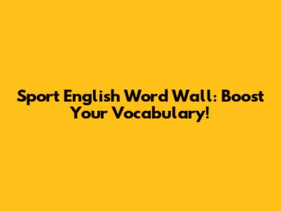 Sport English Word Wall: Boost Your Vocabulary!