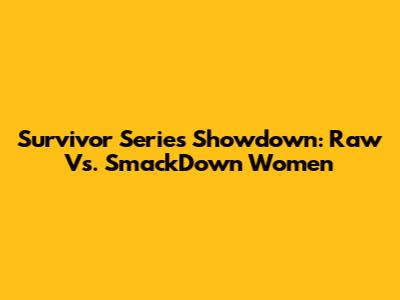 Survivor Series Showdown: Raw Vs. SmackDown Women