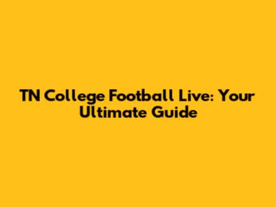 TN College Football Live: Your Ultimate Guide