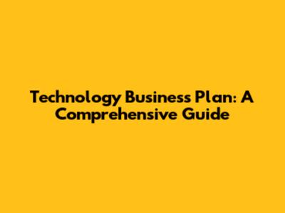 Technology Business Plan: A Comprehensive Guide