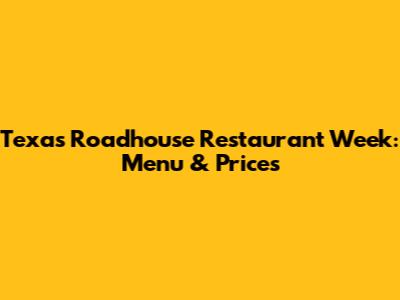 Texas Roadhouse Restaurant Week: Menu & Prices