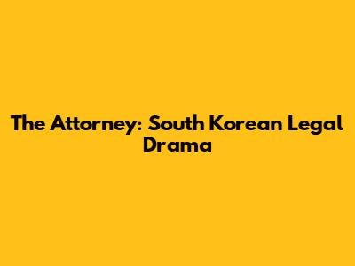 The Attorney: South Korean Legal Drama