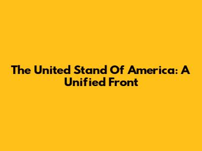 The United Stand Of America: A Unified Front