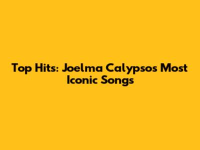 Top Hits: Joelma Calypso's Most Iconic Songs