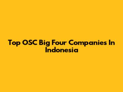 Top OSC Big Four Companies In Indonesia
