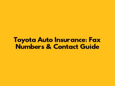 Toyota Auto Insurance: Fax Numbers & Contact Guide