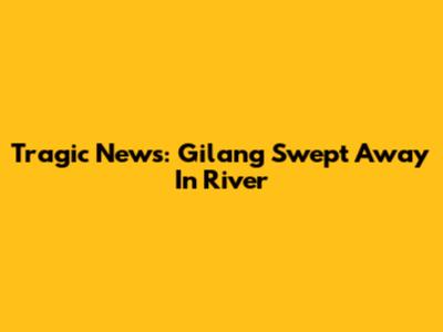 Tragic News: Gilang Swept Away In River