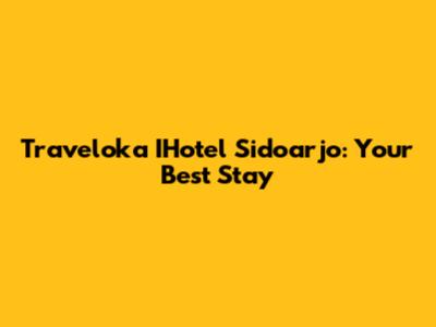 Traveloka IHotel Sidoarjo: Your Best Stay