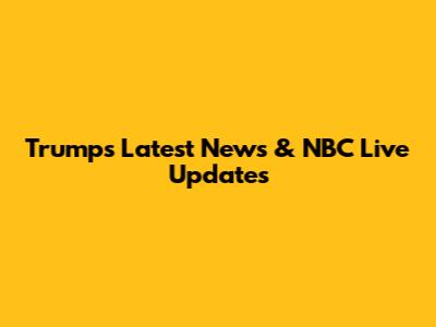 Trump's Latest News & NBC Live Updates