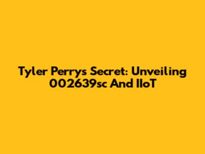 Tyler Perry's Secret: Unveiling 002639sc And IIoT