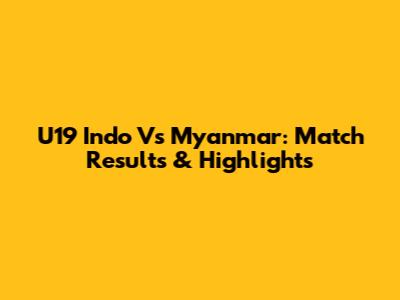 U19 Indo Vs Myanmar: Match Results & Highlights