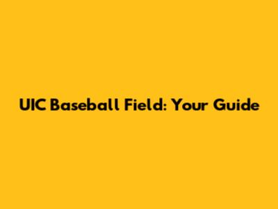 UIC Baseball Field: Your Guide
