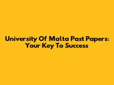 University Of Malta Past Papers: Your Key To Success