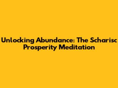 Unlocking Abundance: The Scharisc Prosperity Meditation