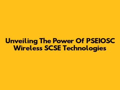 Unveiling The Power Of PSEIOSC Wireless SCSE Technologies